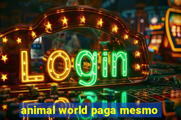 animal world paga mesmo